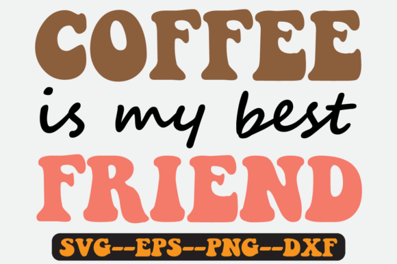 Coffee is My Best Friend Retro SVG Graphics for Crafts