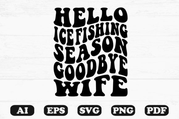 Hello Ice Fishing Season Goodbye Wife Re: A Graphic Design Asset Review