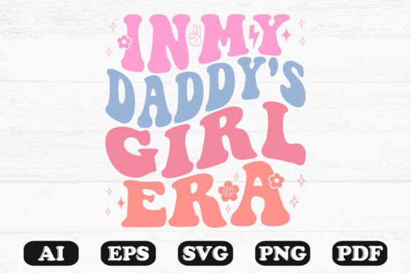 In My Daddy s Girl Era Retro Wavy Svg Graphics for Crafts