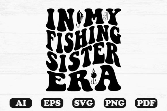 In My Fishing Sister Era Retro Wavy Svg for Crafts and Graphics