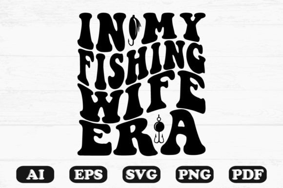 In My Fishing Wife Era Retro Wavy Svg Graphics for Crafts