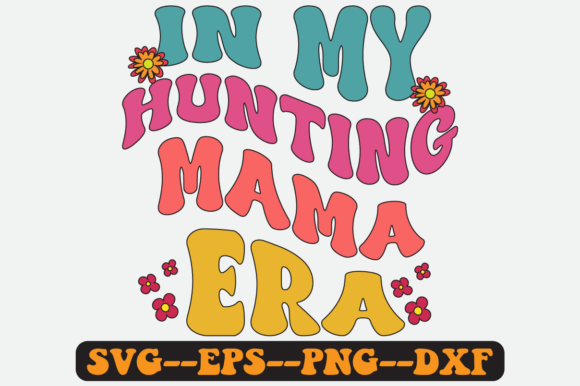 In My Hunting Mom Era Groovy Retro SVG for Crafts and Graphics