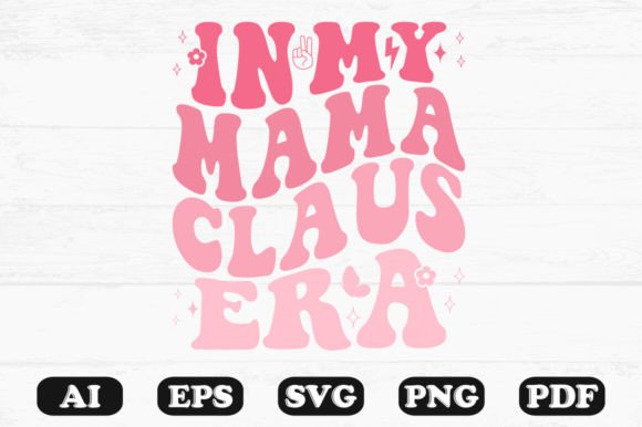 In My Mama Claus Era Retro Wavy Svg Graphics and Crafts