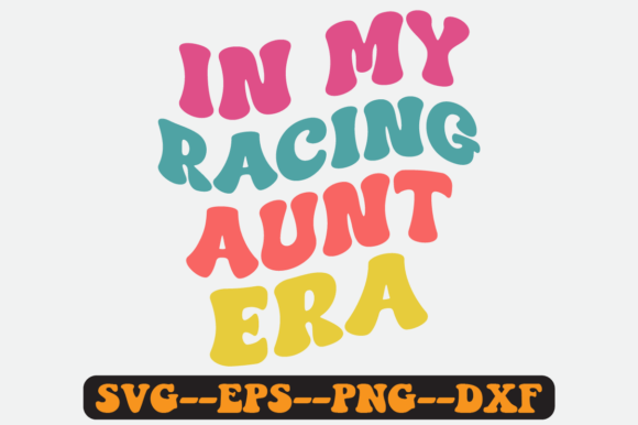 In My Racing Aunt Era Groovy Retro SVG for Graphics and Crafts