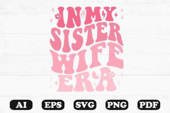 In My Sister Wife Era Retro Wavy Svg Graphics for Crafts