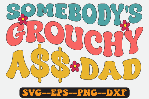 Somebody's Grouchy Dad Groovy Retro SVG for Crafts and Graphics