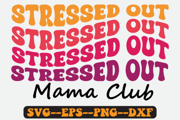 Stressed out Mama Club Groovy Retro SVG Graphics in Crafts